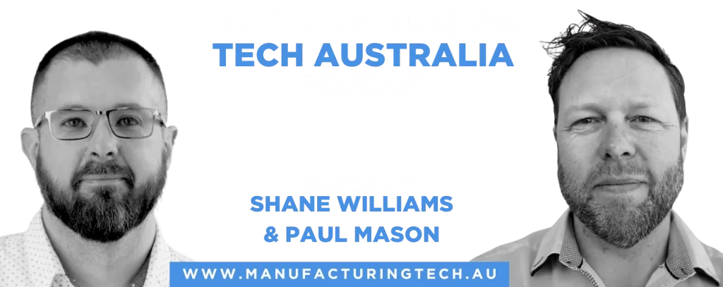 Manufacturing Tech Au hosts Paul and Shane